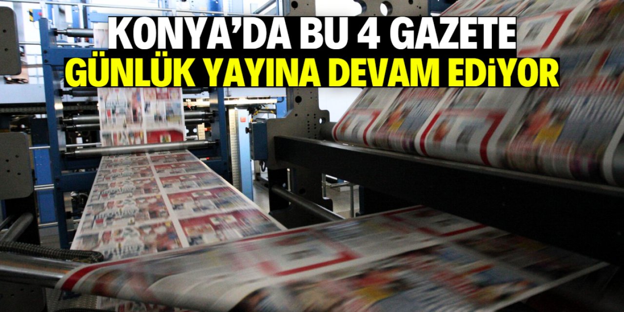 İşte Konya'da günlük yayınına devam eden 4 gazete