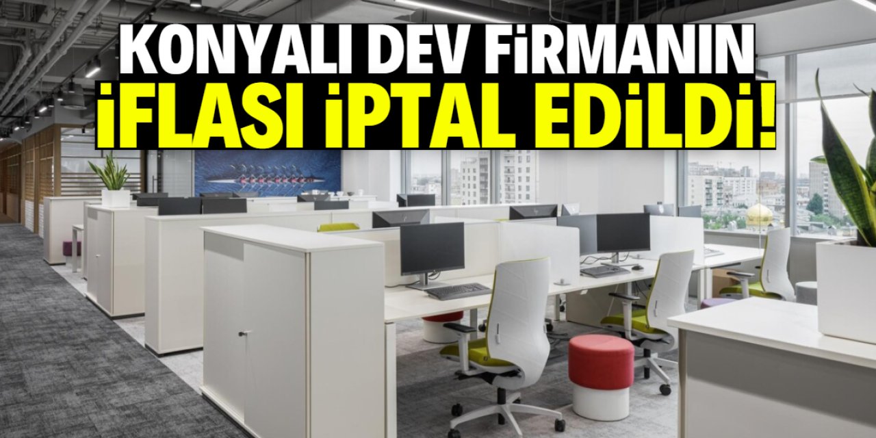 Konyalı dev firmanın iflası iptal edildi! İsmini bilmeyen yok