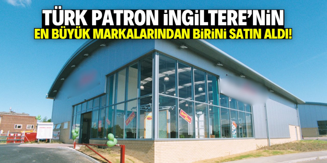Türk patron İngiltere'nin meşhur şirketini satın aldı!