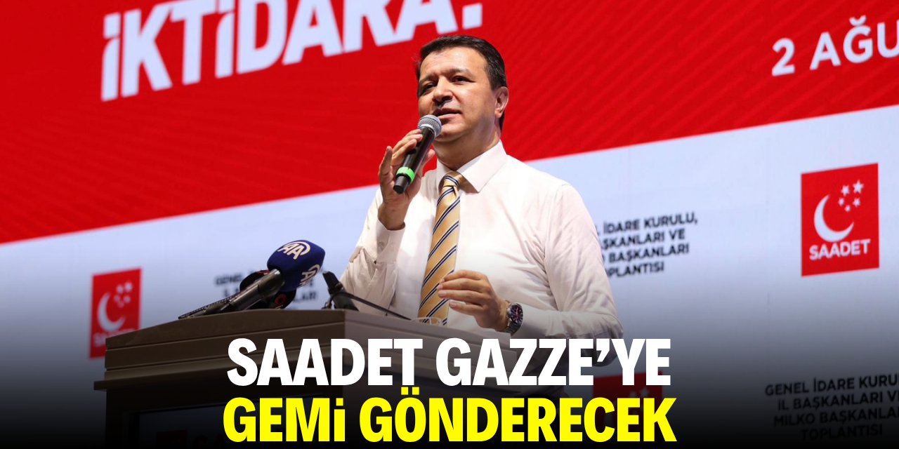Saadet Gazze’ye gemi gönderecek