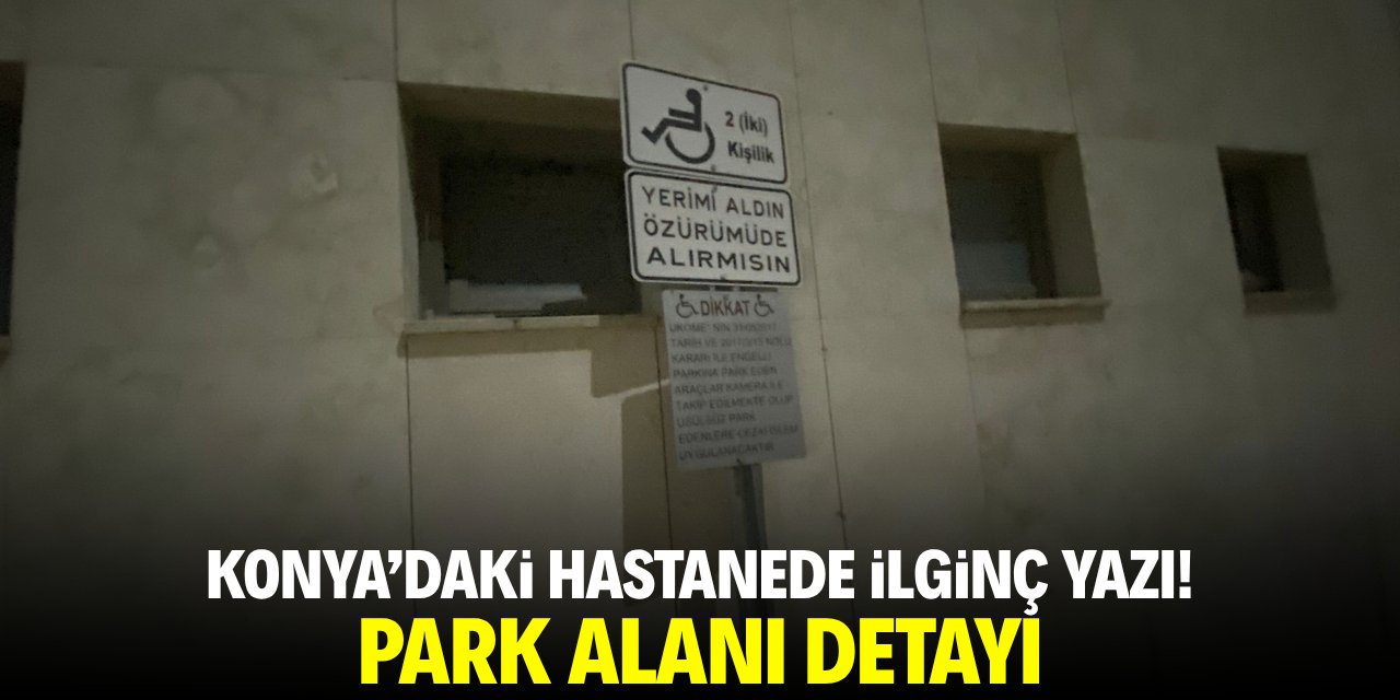 Konya’daki hastanede ilgi çeken yazı! Park alanı detayı