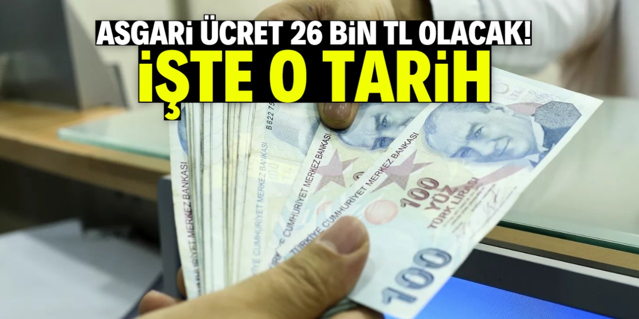 Asgari ücret 26 bin TL olacak! İşte o tarih