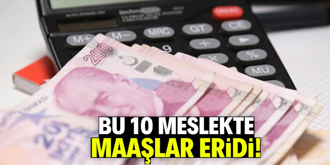 10 meslekte maaşlar eridi! İşte o vahim tablo