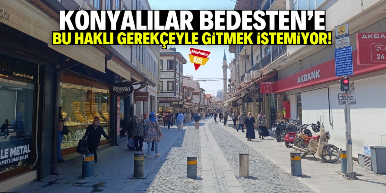 Konyalılar Bedesten Çarşısı'na bu haklı gerekçeyle gitmek istemiyor!