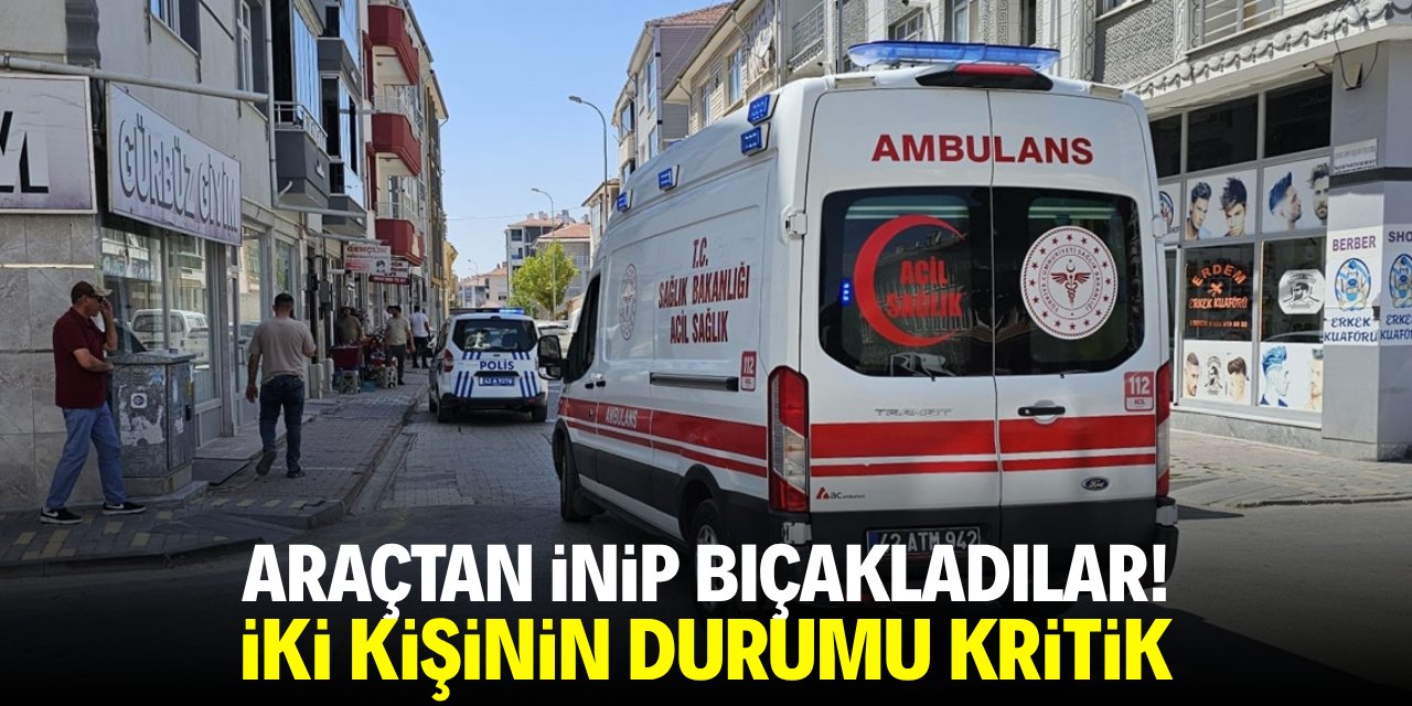 Araçtan inip bıçakladılar! 2 kişinin durumu kritik