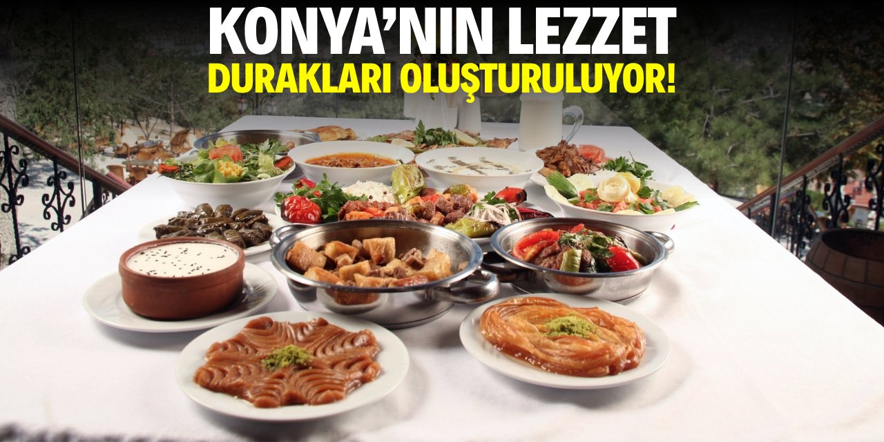 Konya'nın lezzet durakları oluşturuluyor