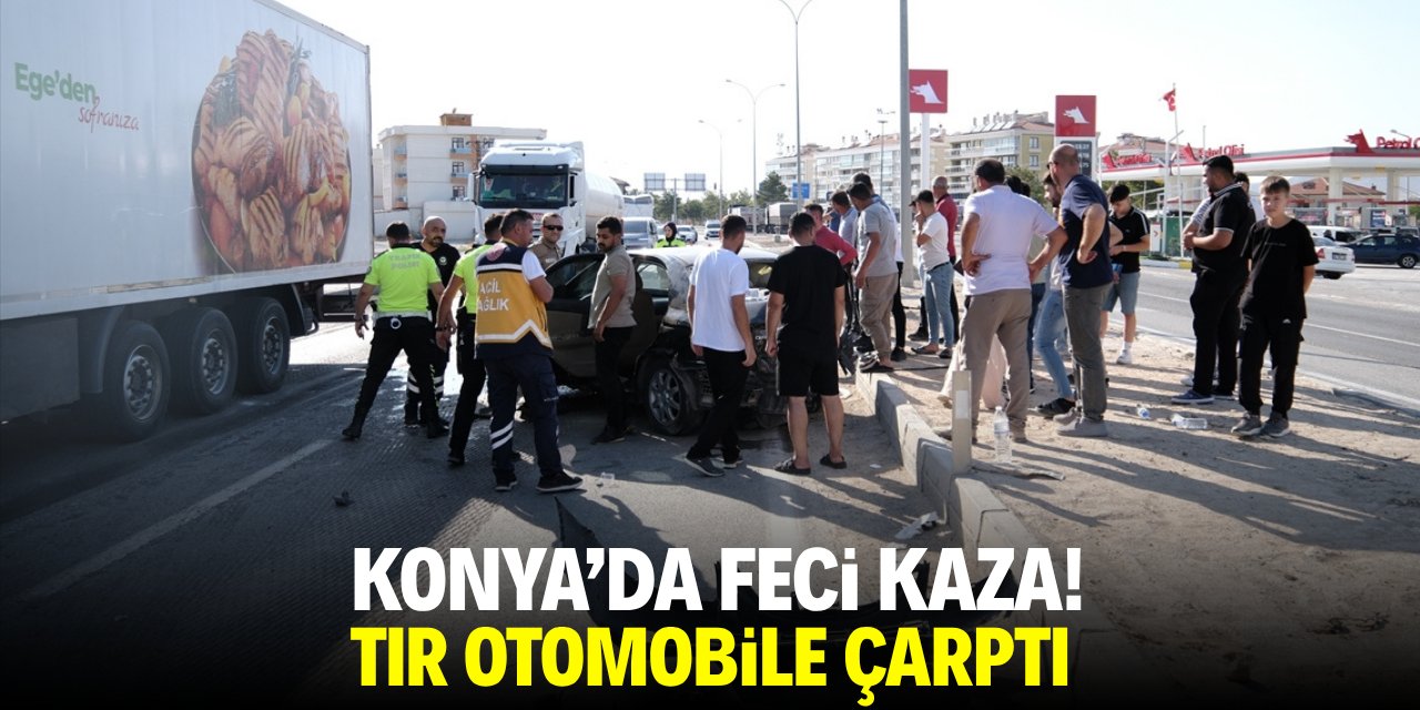 Konya'da feci kaza! Tır otomobile çarptı