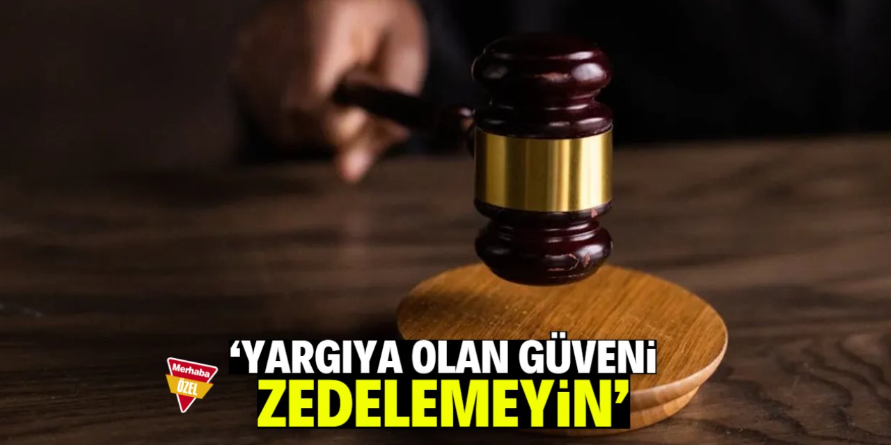 Asiye Tuğçe Çakır: Yargıya olan güveni zedelemeyin!