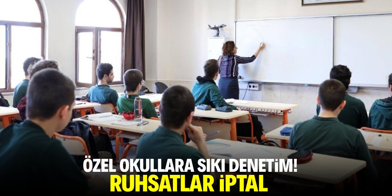 Özel okullara sıkı denetim! Ruhsatlar iptal