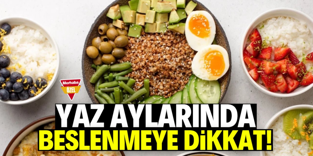 Yaz aylarında beslenmeye dikkat! İşte püf noktaları