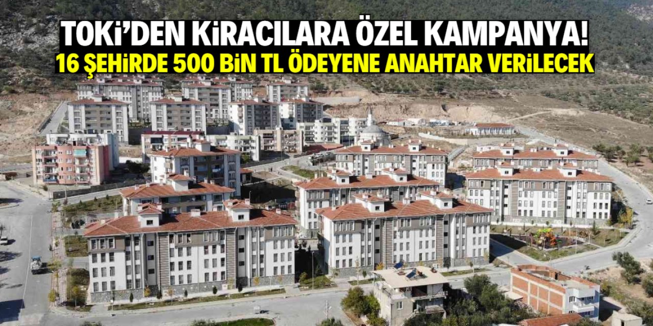 TOKİ kiracılara özel kampanya yaptı! 500 bin TL ödeyene anahtar teslim edilecek