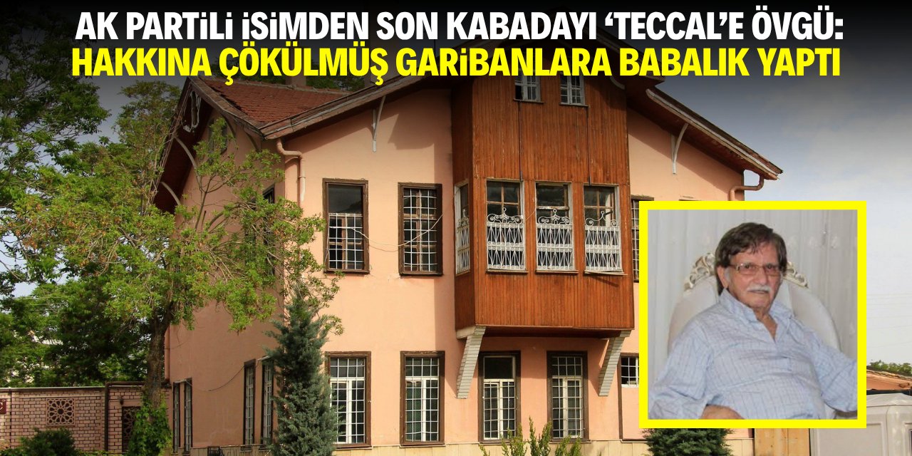AK Parti Konya Milletvekilinden son kabadayı Teccal’e övgü: Garibanlara babalık yaptı