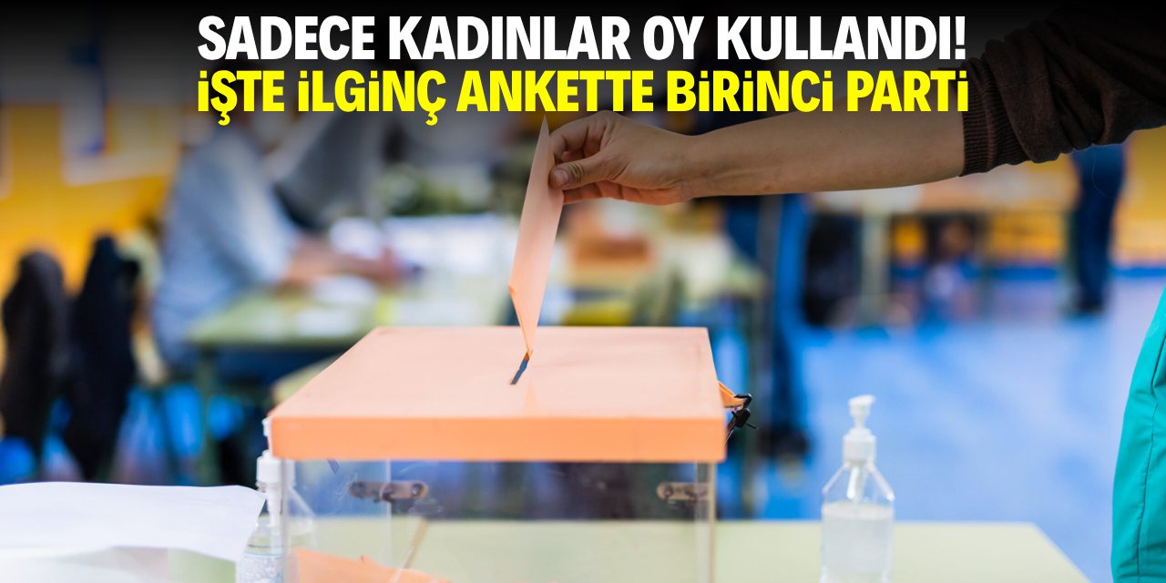 Sadece kadınlar oy kullandı! İşte ilginç ankette birinci parti