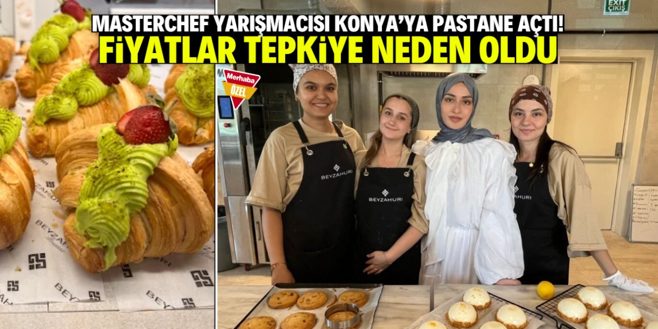 MasterChef yarışmacısı Konya merkeze pastane açtı! Fiyatlar tepki çekti