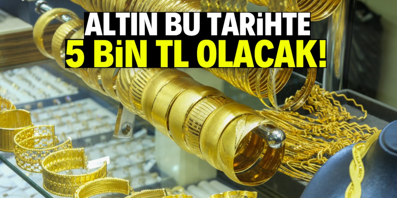 Altın bu tarihte 5 bin TL olacak! Ünlü kurum duyurdu