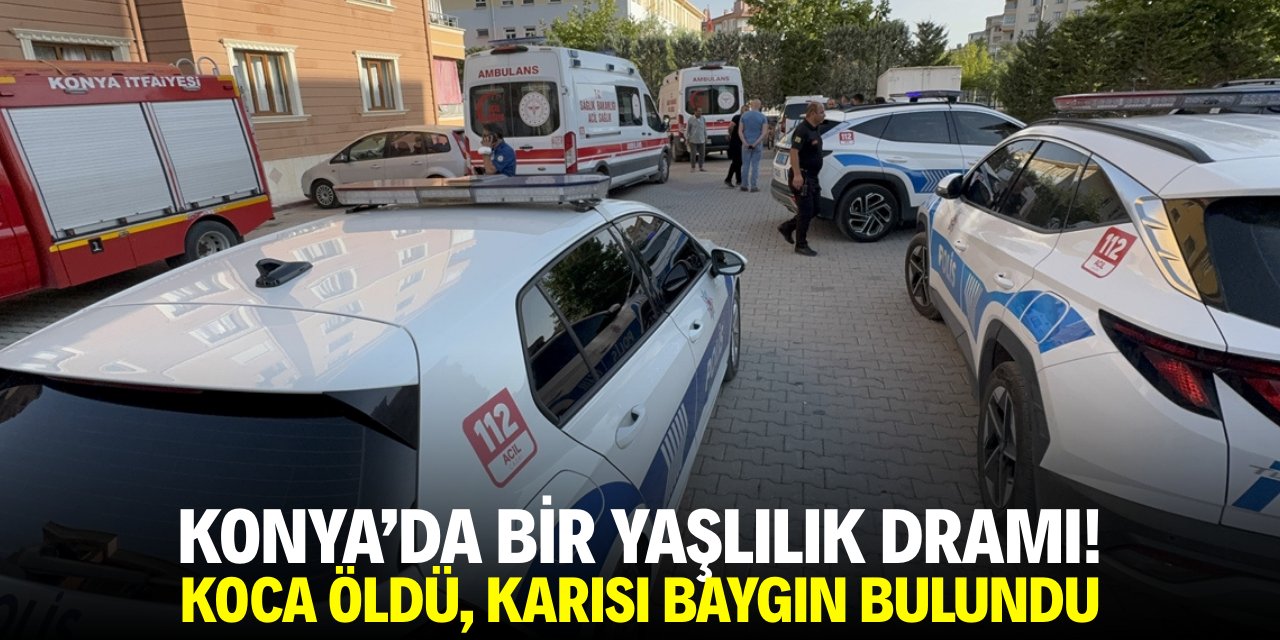 Konya'da bir yaşlılık dramı! Koca öldü, karısı baygın bulundu