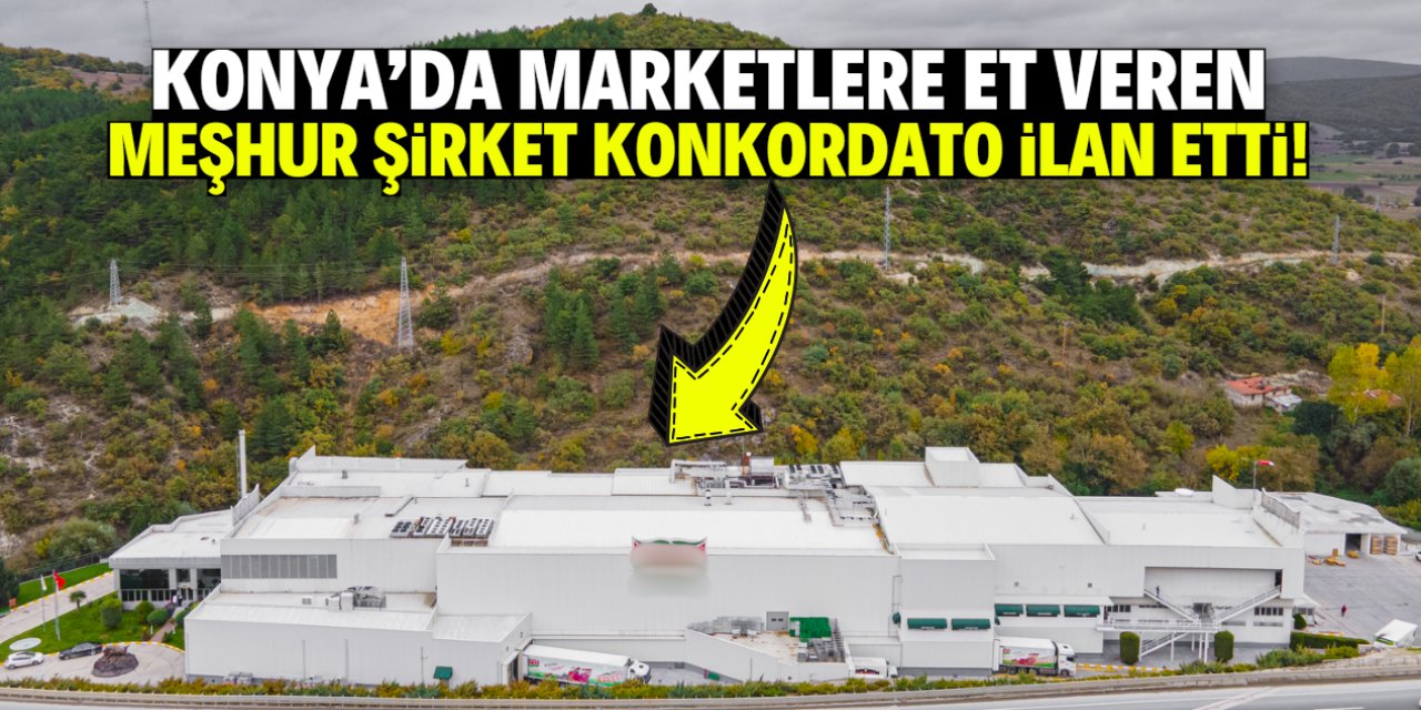 Konya'da marketlere et veren meşhur şirket konkordato ilan etti!