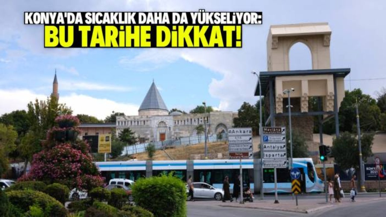 Konya'da hava sıcaklığı rekoru bu tarihte kırılacak