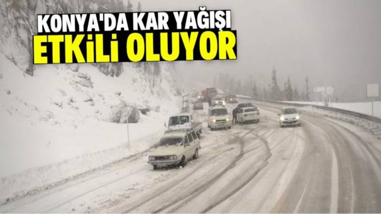 Konya'da yola çıkacaklar dikkat! Bu noktalarda yoğun kar var