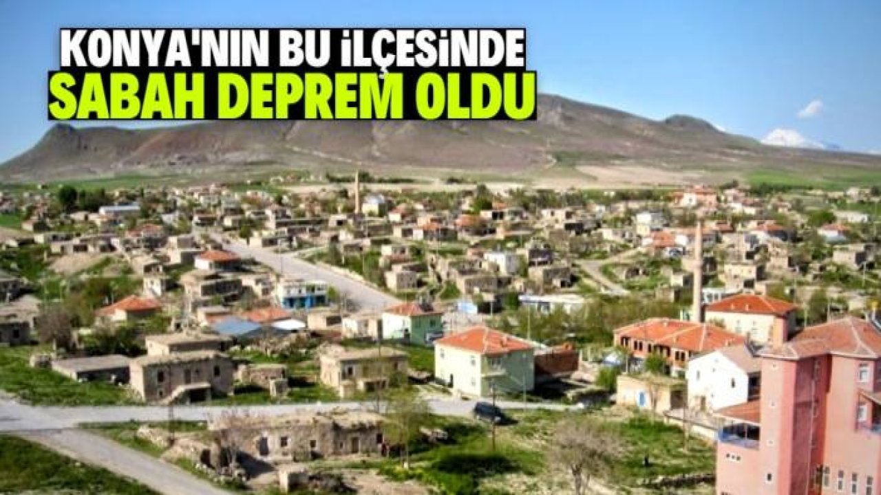 Konya'nın bu ilçesinde sabah saatlerinde deprem oldu