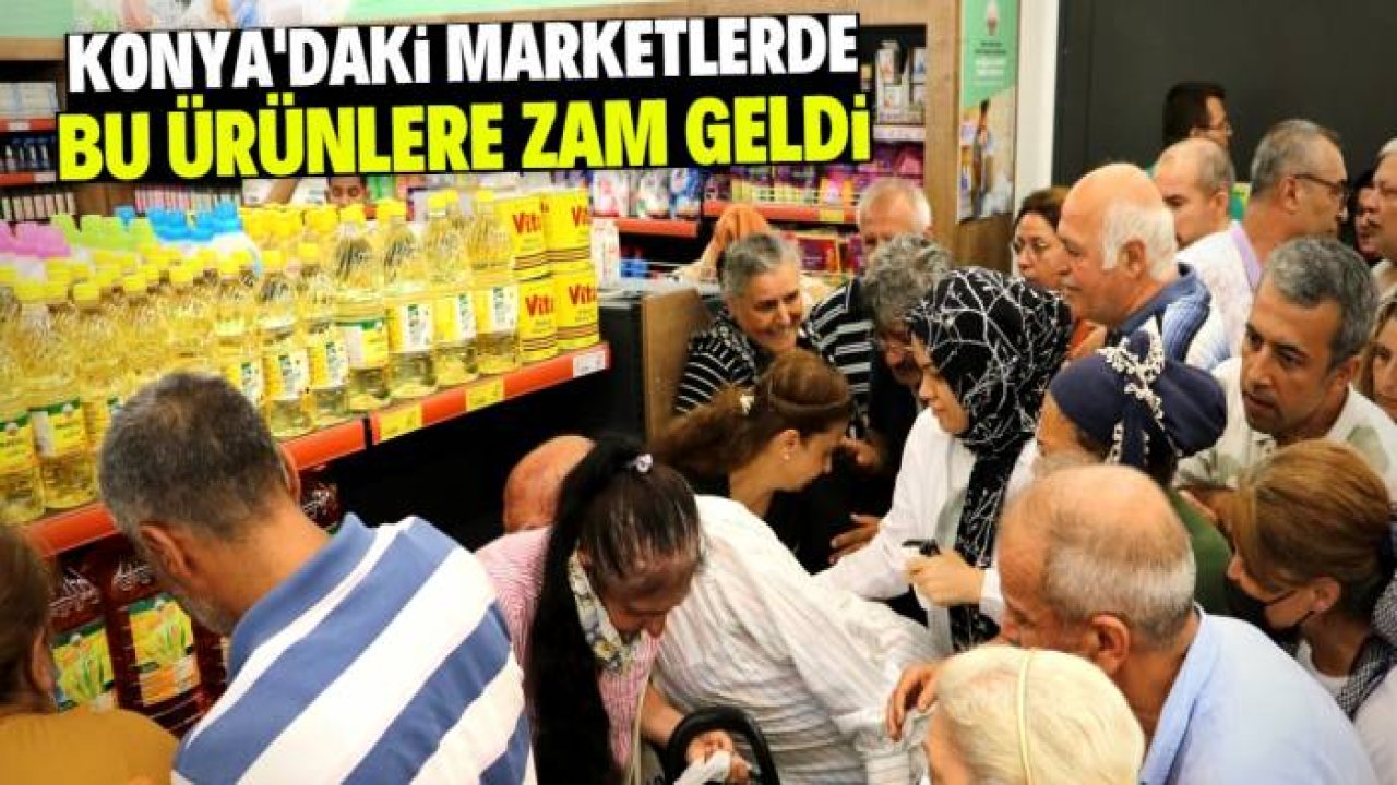 Konya'daki marketlerde Ramazan öncesi bu ürünlere zam geldi!