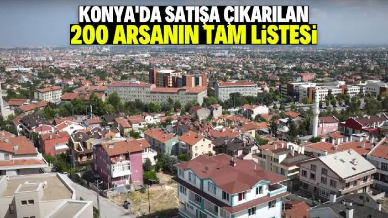 Konya'da 200 hazine arazisi satılacak! Fiyatlar ve konumların tam listesi