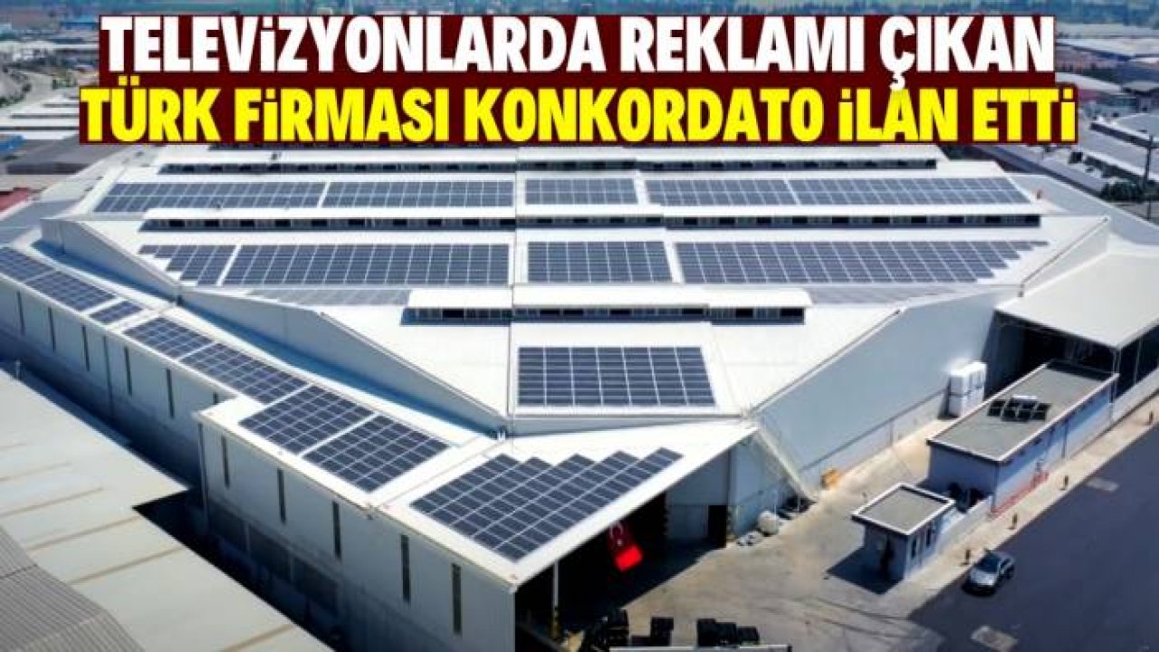 Televizyonlarda reklamı çıkan Türk firması konkordato ilan etti