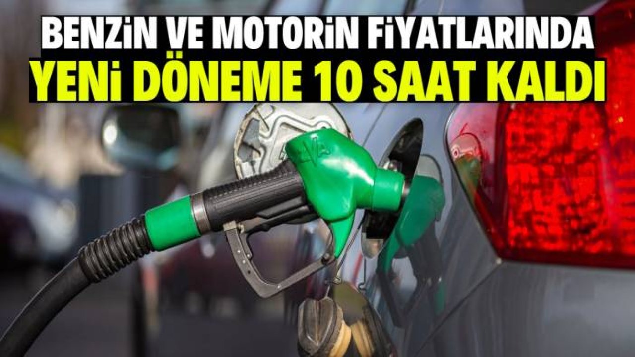 Benzin ve motorin fiyatlarında yeni döneme 10 saat kaldı