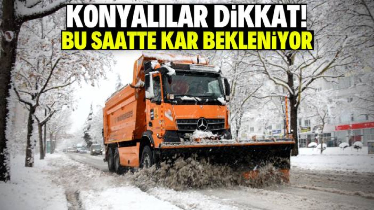Konya'da kar yağışı bekleniyor! Meteoroloji bu saate işaret etti