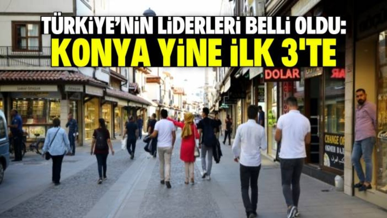 Türkiye'nin liderleri belli oldu! Konya yine ilk 3'te