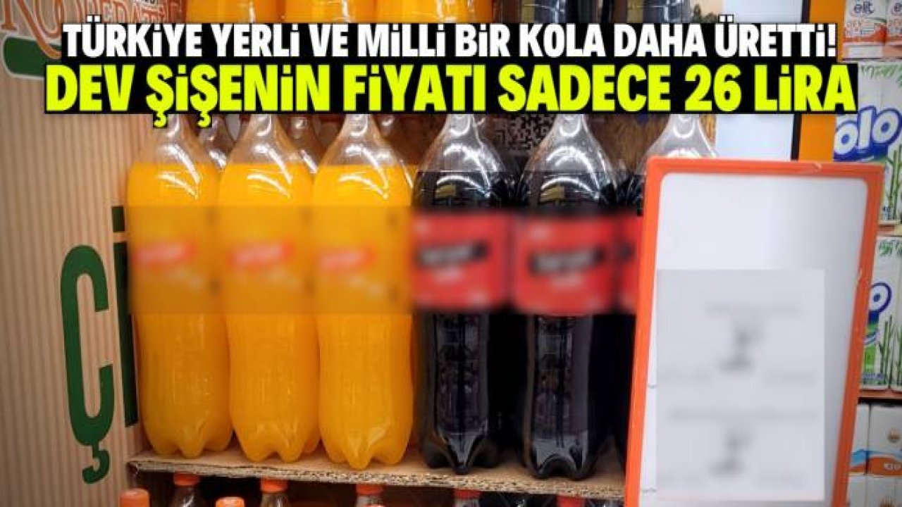 Yerli ve milli bir kola daha üretildi! Dev şişede sadece 26 liraya satılacak