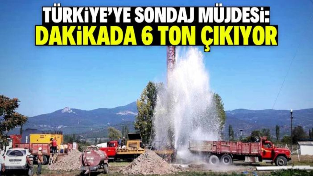 Türkiye'ye sondaj müjdesi! Dakikada 6 ton çıkıyor