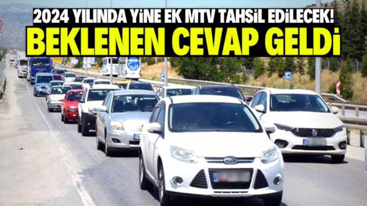Ek MTV 2024 yılında yine tahsil edilecek! Beklenen açıklama geldi