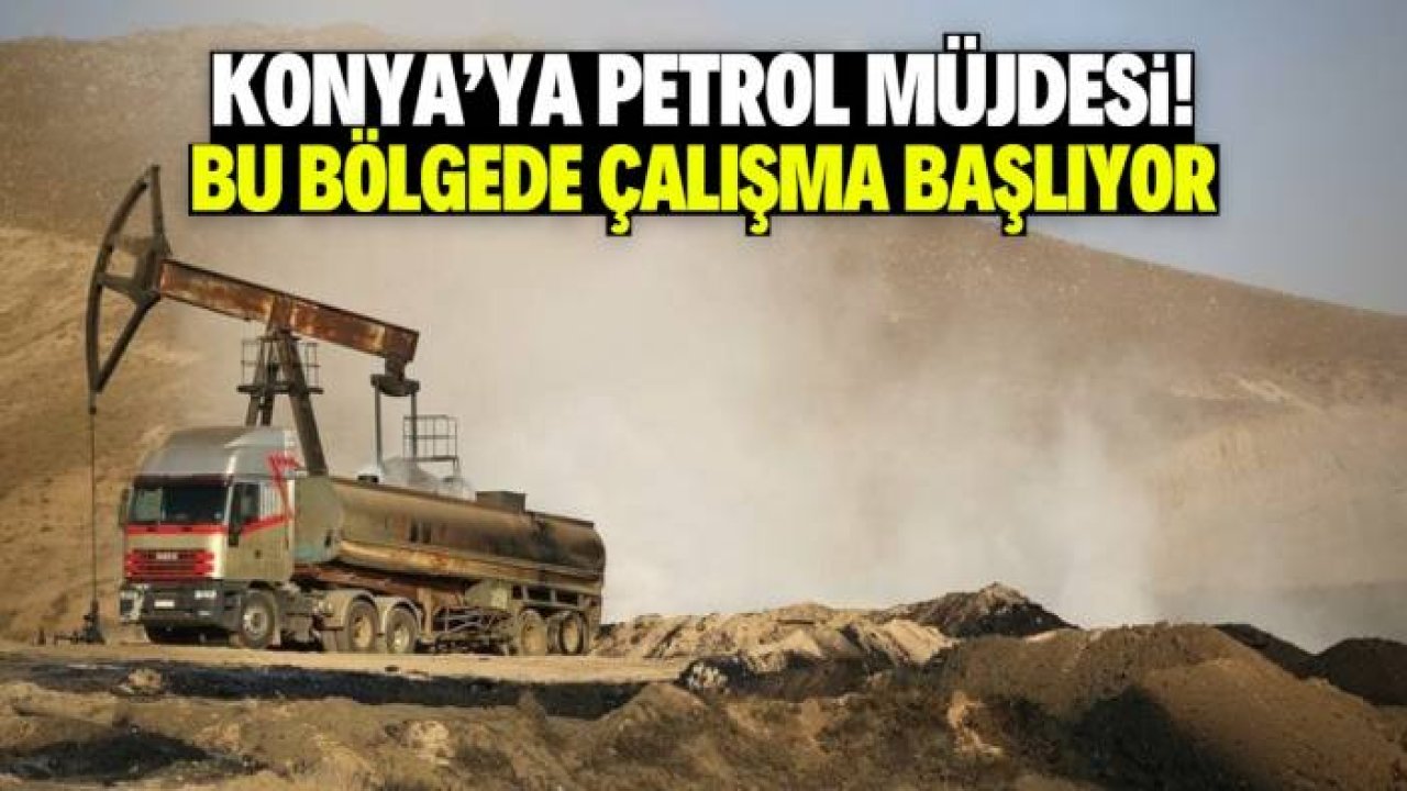 Konya'ya petrol müjdesi! Bu bölgede çalışma başlıyor