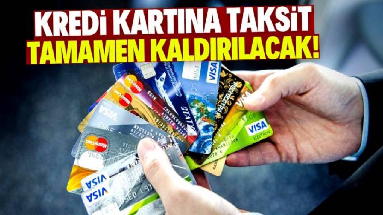 Kredi kartına taksit tamamen kaldırılacak! Bu tarihe dikkat