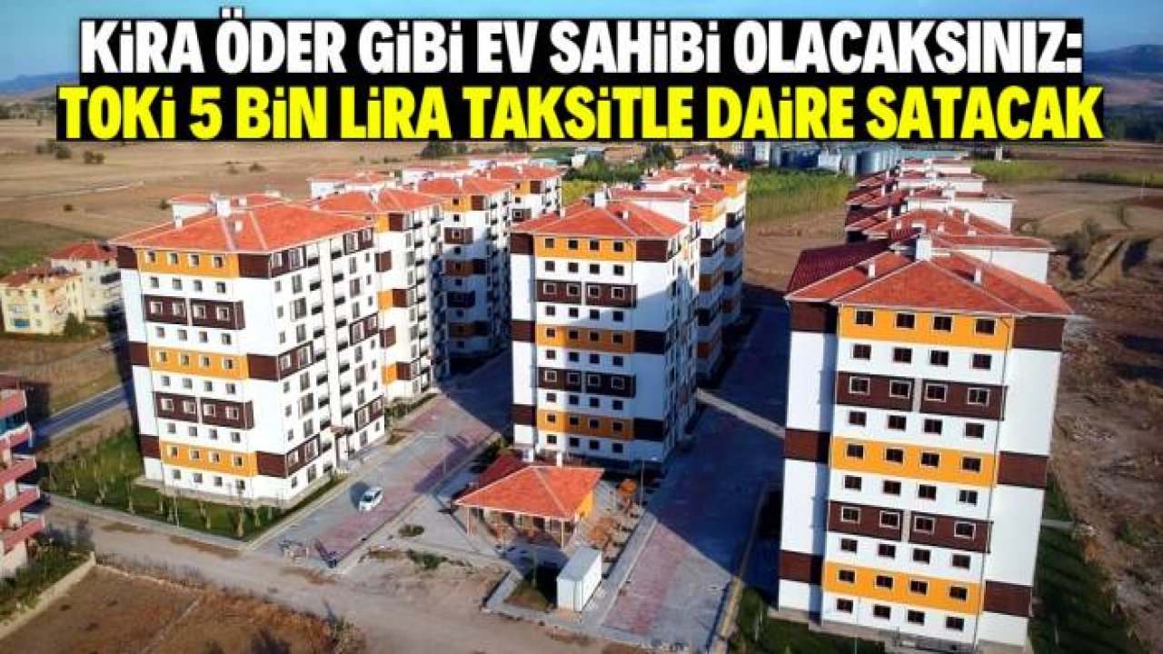 TOKİ 5 bin lira taksitle ev satacak! Projede 927 daire var