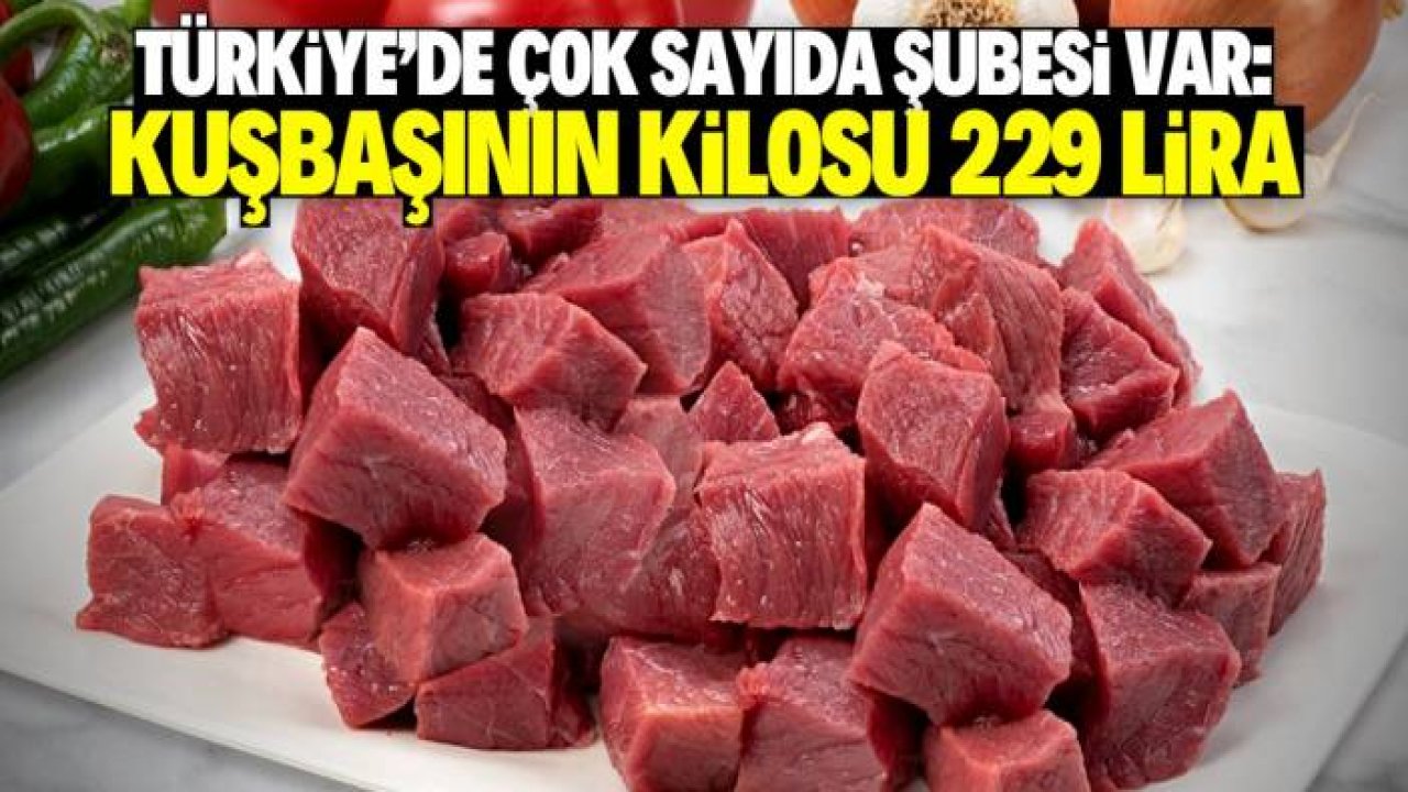 Türkiye'de çok şubesi olan kasap 229 liraya 1 kilo kuşbaşı satıyor! Yeni karar kesinleşti