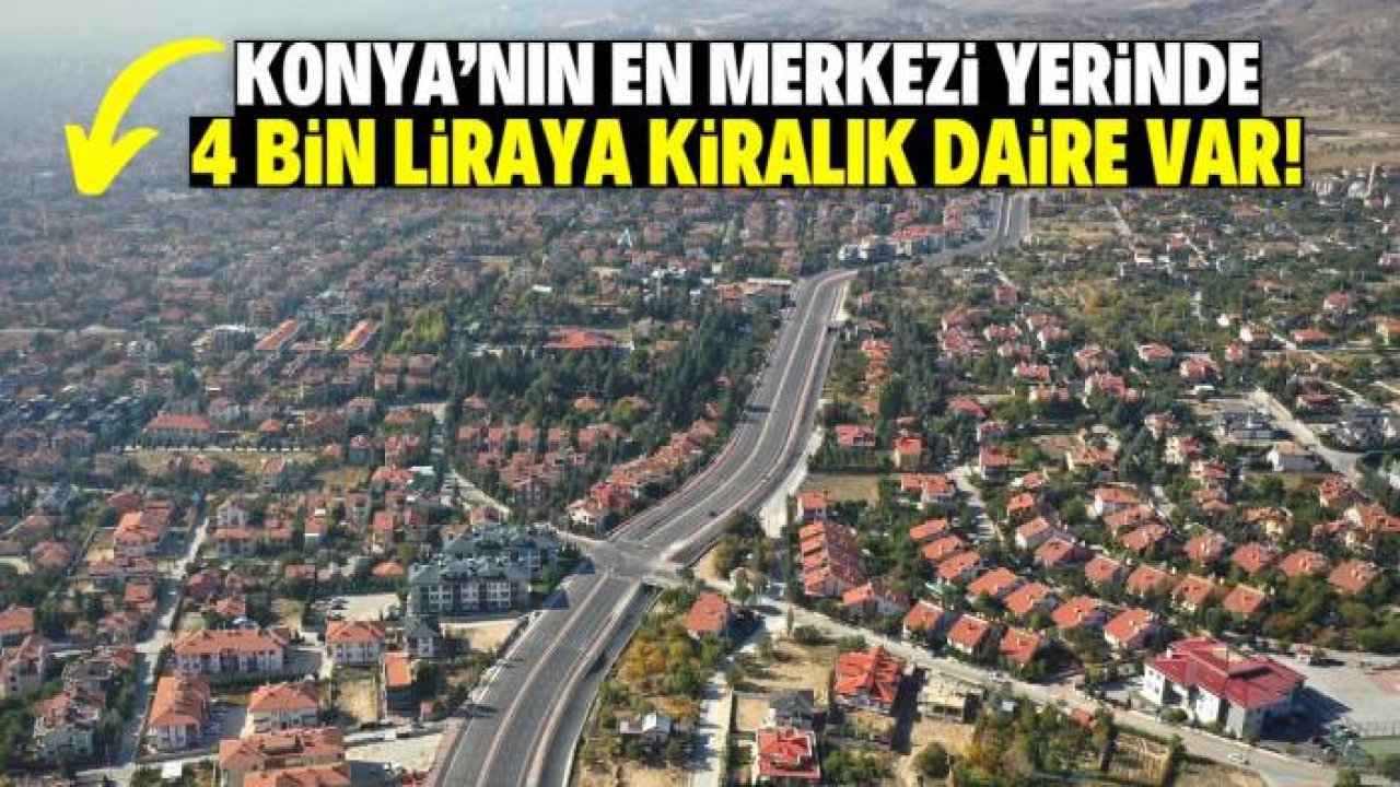 Konya'nın en merkezi yerinde 4 bin liraya kiralık daire var!