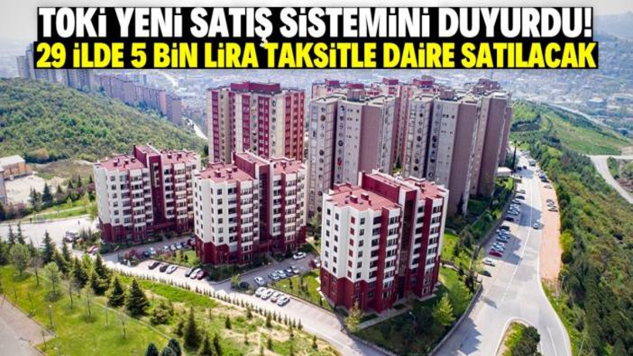 TOKİ 29 ilde yeni sistemle daire satacak! Aylık ödemesi sadece 5 bin lira