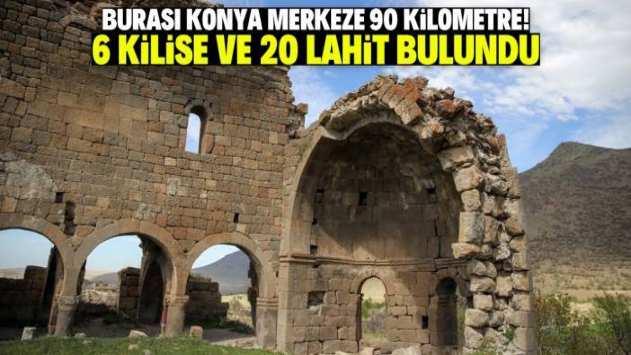 Konya merkeze 90 kilometre mesafede 6 kilise tespit edildi! İşte konumları