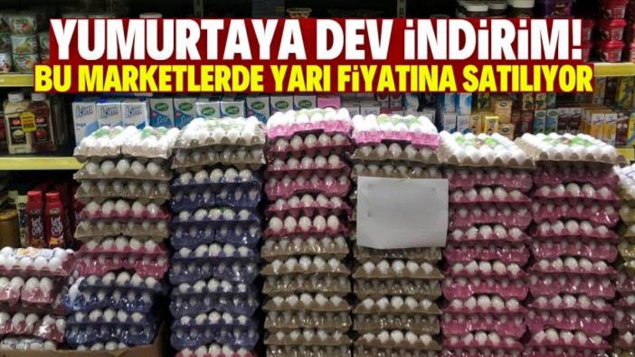 Yumurta bu marketlerde yarı fiyatına satılıyor! Ucuz satışın gerekçesi şaşırttı