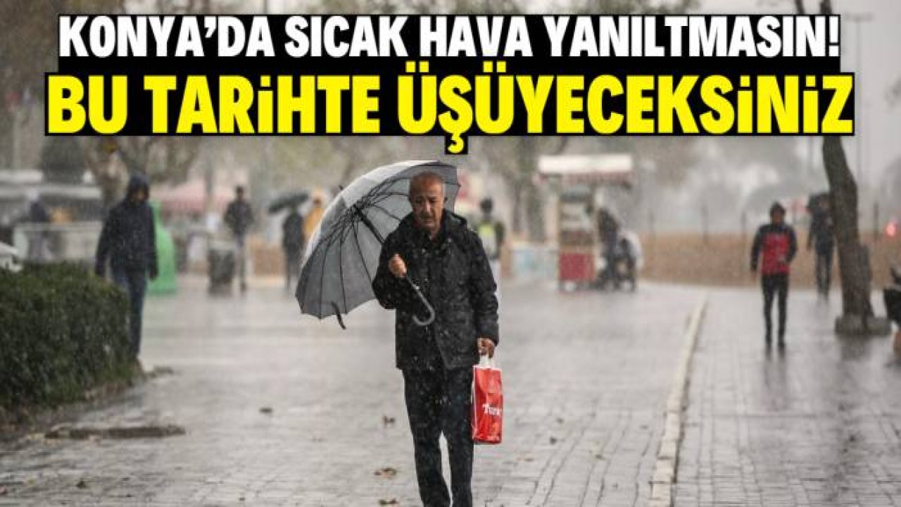 Konya'da sıcak hava yanıltmasın! Bu tarihte kış bir kez daha geliyor