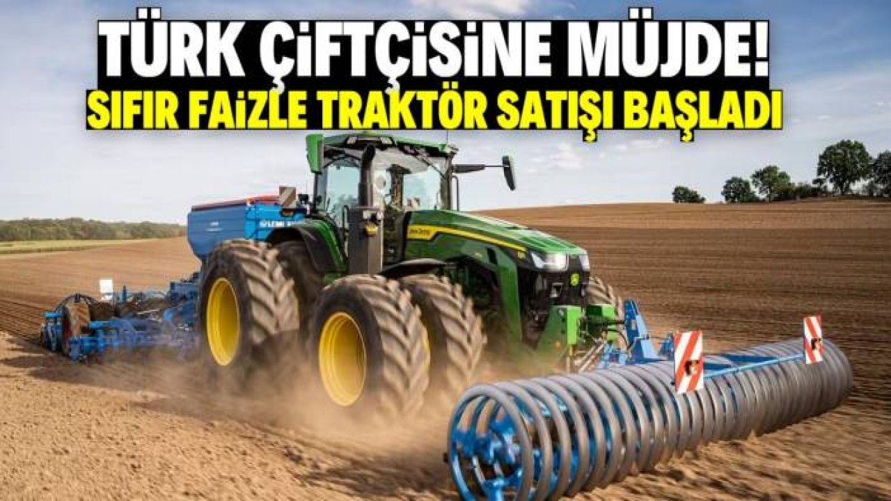 Çiftçiye yeni traktör müjdesi! Sıfır faizle taksit yapılacak