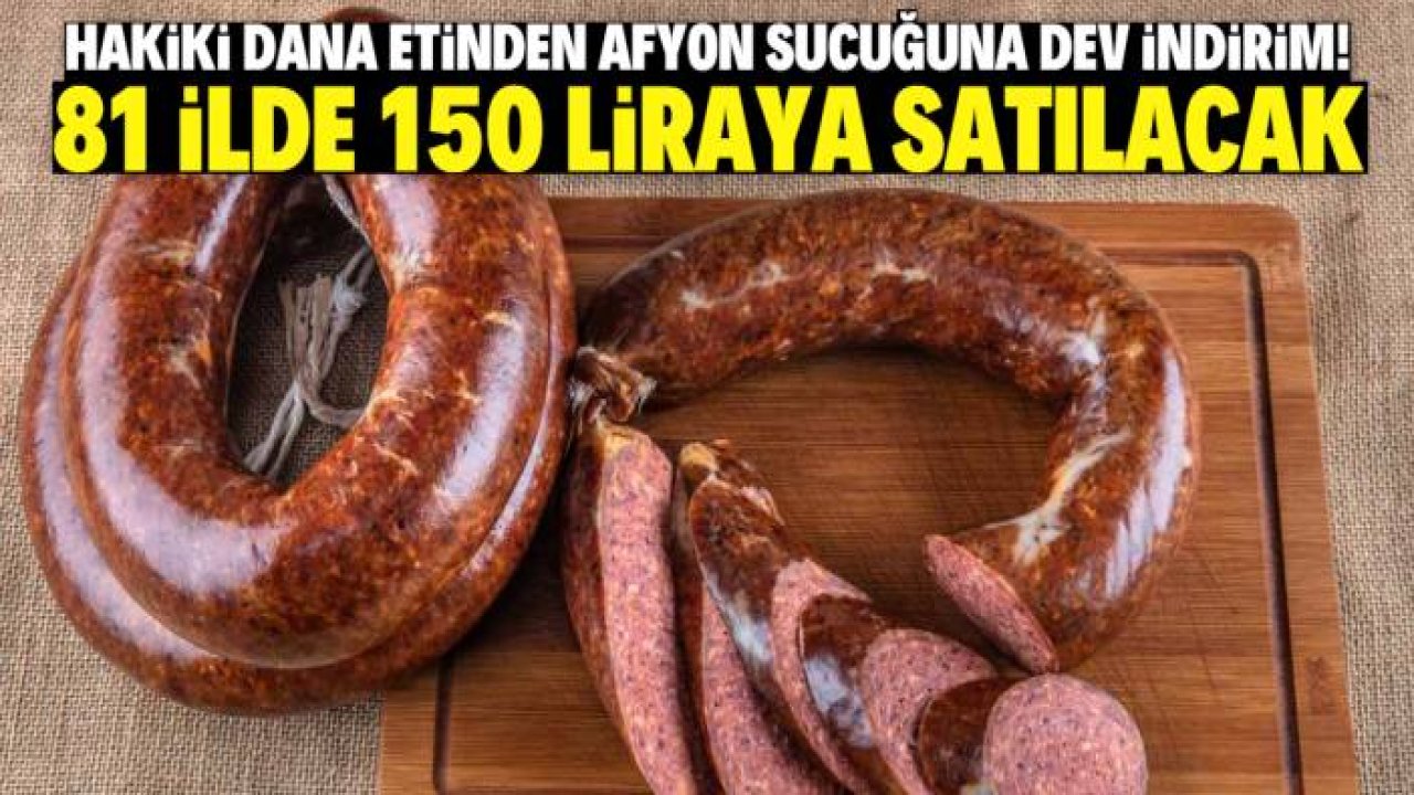 Hakiki dana etinden yapılan Afyon sucuğuna dev indirim! 81 ilde kilosu 150 liraya satılacak