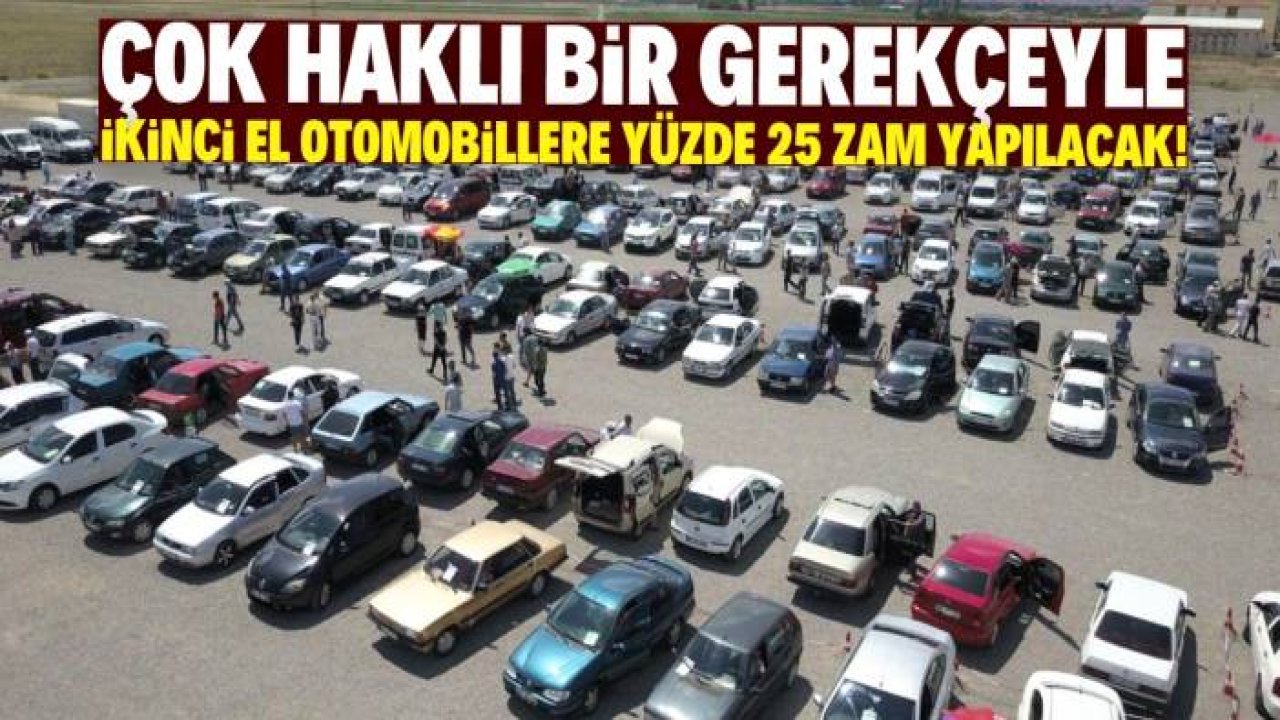 İkinci el otomobil fiyatlarına yüzde 25 zam yapılacak! Çok haklı bir gerekçesi var