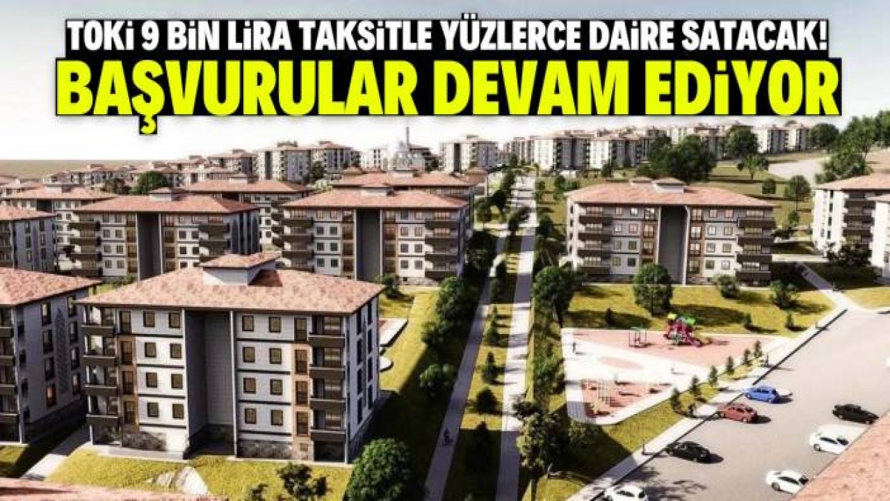 TOKİ 9 bin lira taksitle yüzlerce daire satacak! Başvuru için son 3 gün
