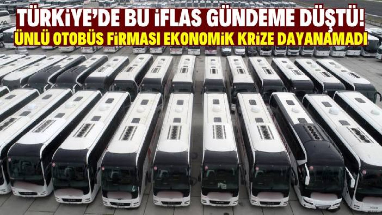 Türkiye'de bu iflas herkesin dilinde! İsmiyle meşhur olan en büyük otobüs firması iflas etti