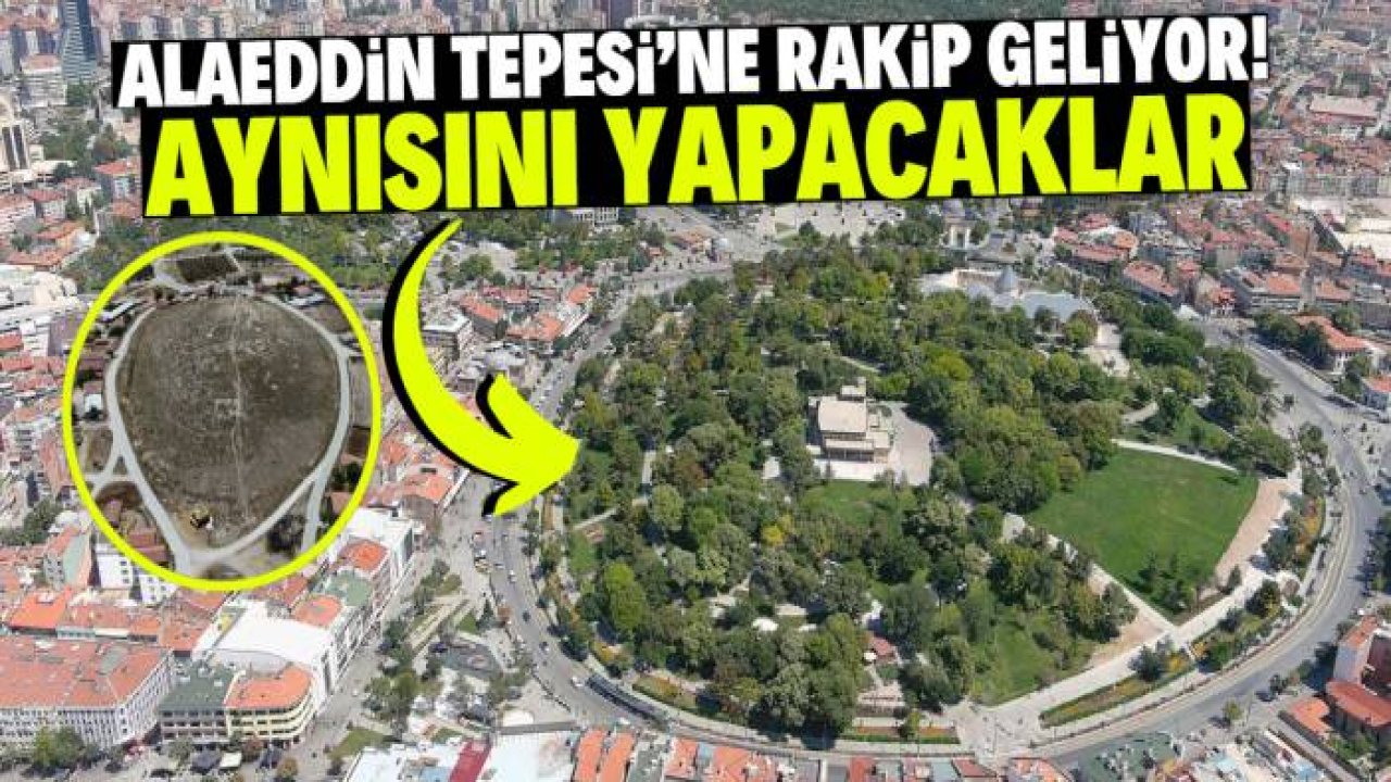 Konya'nın Alaeddin Tepesi'ne rakip geliyor! Bu şehirde aynısını yapacaklar