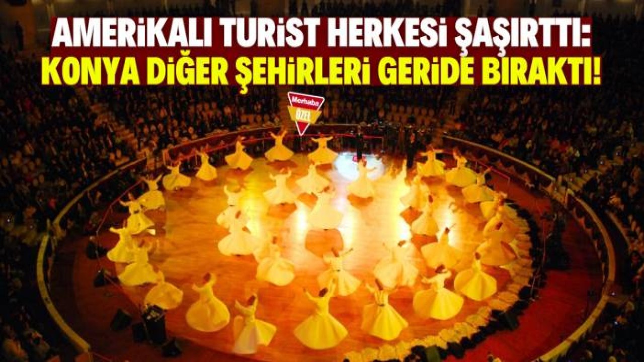 Amerikalı turistten Konya’ya sürpriz puan! Tüm şehirleri geride bıraktı