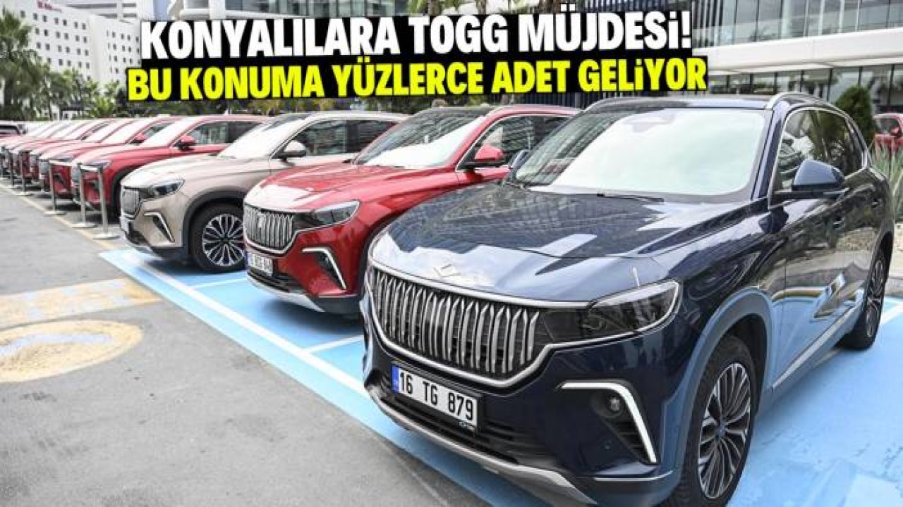 Konyalılara TOGG müjdesi! Şehir merkezindeki konuma yüzlerce adet geliyor
